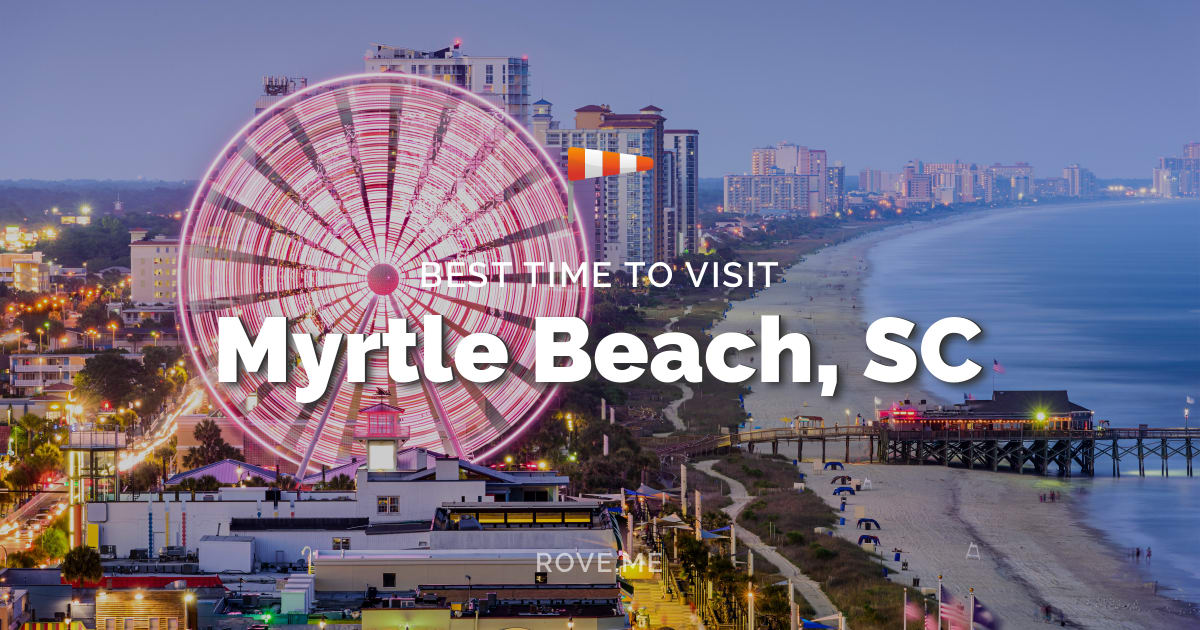 Best Time To Visit Myrtle Beach, SC 2024 Weather & Things to Do